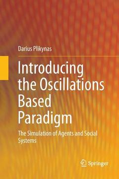 portada Introducing the Oscillations Based Paradigm: The Simulation of Agents and Social Systems
