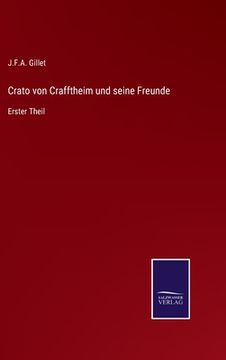 portada Crato von Crafftheim und seine Freunde: Erster Theil (en Alemán)