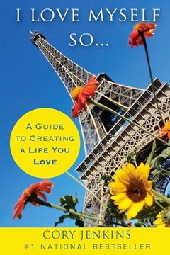 portada I Love Myself So...: A Guide To Creating A Life You Love (en Inglés)