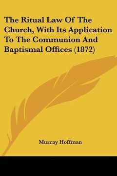 portada the ritual law of the church, with its application to the communion and baptismal offices (1872) (in English)