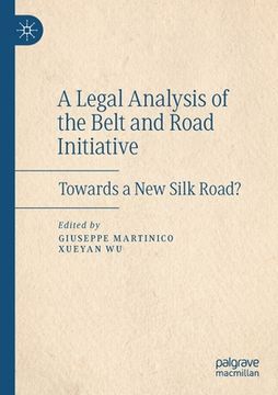 portada A Legal Analysis of the Belt and Road Initiative: Towards a New Silk Road? 