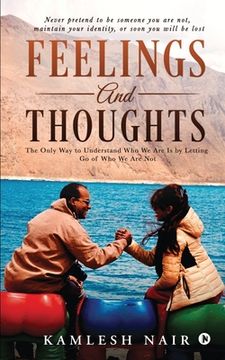 portada Feelings and Thoughts: The Only Way to Understand Who We Are Is by Letting Go of Who We Are Not (en Inglés)