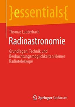 portada Radioastronomie: Grundlagen, Technik und Beobachtungsmöglichkeiten Kleiner Radioteleskope (en Alemán)