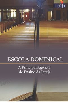 portada Escola Dominical: A Principal Agencia de Ensino da Igreja (en Portugués)