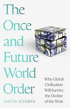 portada The Once and Future World Order: Why Global Civilization Will Survive the Decline of the West