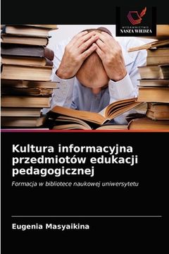portada Kultura informacyjna przedmiotów edukacji pedagogicznej (en Polaco)