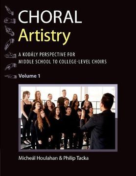 portada Choral Artistry: A Kodály Perspective for Middle School to College-Level Choirs, Volume 1 (Kodaly Today Handbook Series) (in English)