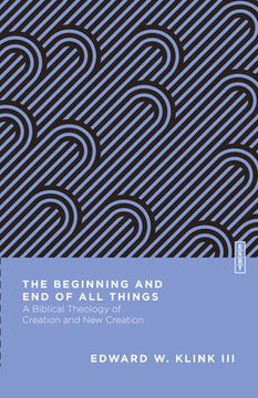 portada The Beginning and End of All Things: A Biblical Theology of Creation and New Creation (en Inglés)