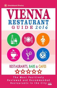 portada Vienna Restaurant Guide 2016: Best Rated Restaurants in Vienna, Austria - 500 restaurants, bars and cafés recommended for visitors, 2016 (en Inglés)