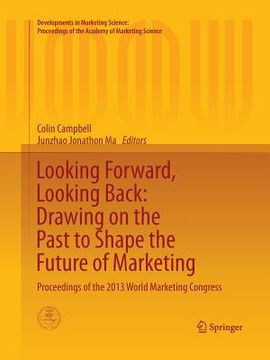 portada Looking Forward, Looking Back: Drawing on the Past to Shape the Future of Marketing: Proceedings of the 2013 World Marketing Congress (en Inglés)
