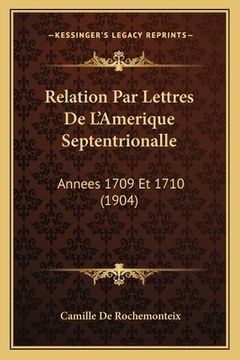 portada Relation Par Lettres De L'Amerique Septentrionalle: Annees 1709 Et 1710 (1904) (en Francés)
