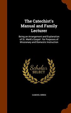 portada The Catechist's Manual and Family Lecturer: Being an Arrangement and Explanation of St. Mark's Gospel : for Purposes of Missionary and Domestic Instruction