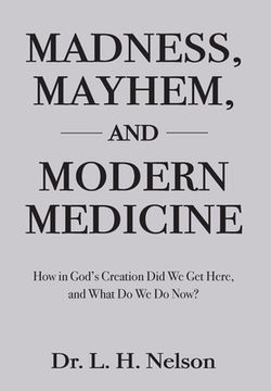 portada Madness, Mayhem, and Modern Medicine (en Inglés)