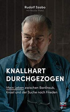 portada Knallhart Durchgezogen: Mein Leben Zwischen Bankraub, Knast und der Suche Nach Frieden (en Alemán)