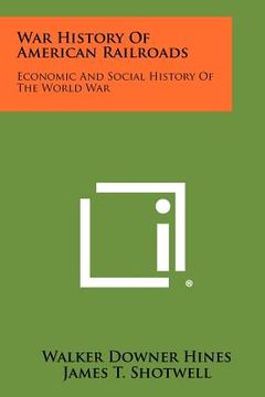 portada war history of american railroads: economic and social history of the world war (en Inglés)