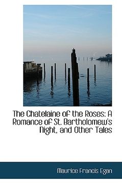 portada the chatelaine of the roses: a romance of st. bartholomew's night, and other tales (en Inglés)