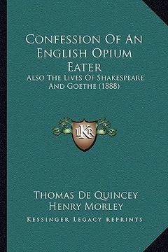 portada confession of an english opium eater: also the lives of shakespeare and goethe (1888) (en Inglés)