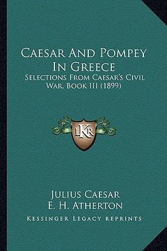 portada caesar and pompey in greece: selections from caesar's civil war, book iii (1899) (in English)