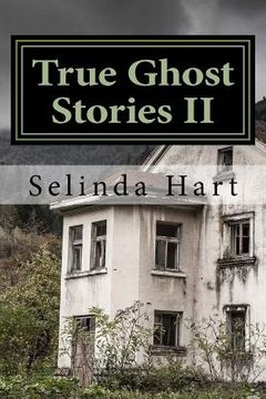 portada True Ghost Stories II: Frightening Accounts of Haunted Houses, Paranormal Mysteries, and Unexplained Phenomena (en Inglés)