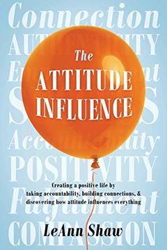 portada The Attitude Influence: Creating a Positive Life by Taking Accountability, Building Connections, & Discovering how Attitude Influences Everything 