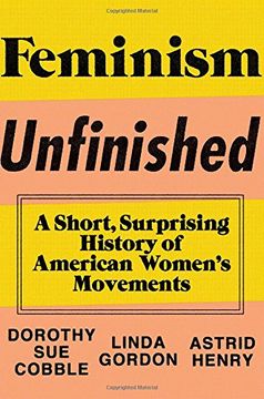 portada Feminism Unfinished: A Short, Surprising History of American Women's Movements