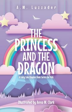 portada The Princess and the Dragon: A Fairy Tale Chapter Book Series for Kids (in English)