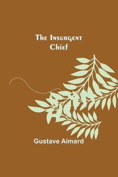 portada The Insurgent Chief (en Inglés)