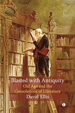 portada Blasted With Antiquity: Old age and Consolations of Literature (en Inglés)