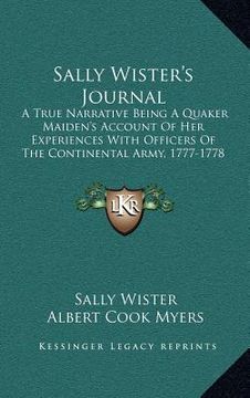 portada sally wister's journal: a true narrative being a quaker maiden's account of her experiences with officers of the continental army, 1777-1778 ( (en Inglés)