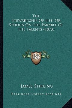 portada the stewardship of life, or studies on the parable of the talents (1873) (en Inglés)