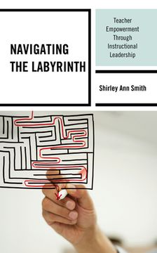 portada Navigating the Labyrinth: Teacher Empowerment Through Instructional Leadership (in English)
