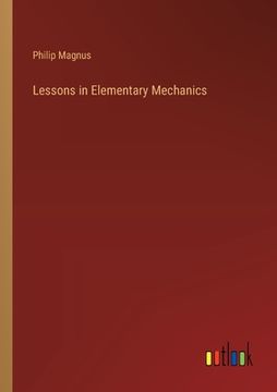 portada Lessons in Elementary Mechanics (en Inglés)
