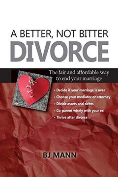 portada A Better, not Bitter Divorce: The Fair and Affordable way to end Your Marriage (in English)