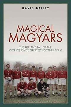 portada Magical Maygars: The Rise and Fall of the World's Once Greatest Football Team (en Inglés)