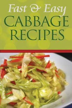 portada Fast and Easy Cabbage Recipes: An Guide to an Healthy and Natural Diet (en Inglés)