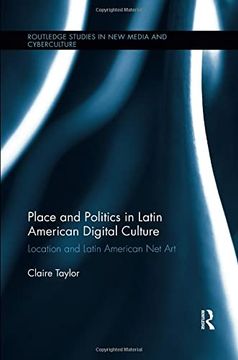 portada Place and Politics in Latin American Digital Culture: Location and Latin American Net Art (in English)