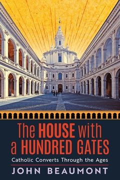 portada The House With a Hundred Gates: Catholic Converts Through the Ages (in English)