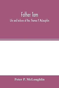portada Father Tom: Life and Lectures of Rev. Thomas p. Mcloughlin (in English)