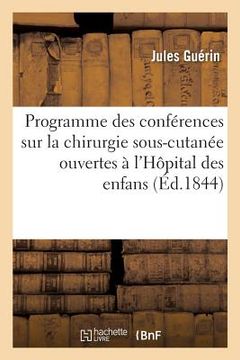 portada Programme Des Conférences Sur La Chirurgie Sous-Cutanée Ouvertes À l'Hôpital Des Enfans: Le 22 Mai 1844 (en Francés)