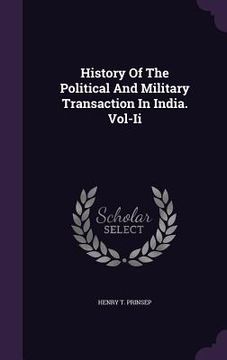 portada History Of The Political And Military Transaction In India. Vol-Ii (in English)