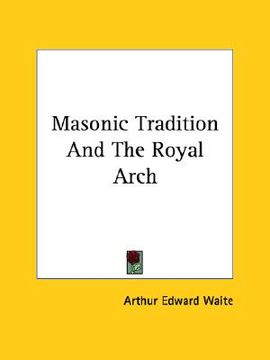 portada masonic tradition and the royal arch (en Inglés)