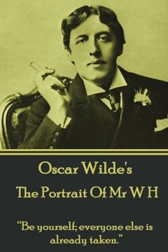 portada Oscar Wilde - The Portrait Of Mr W H: “Be yourself; everyone else is already taken.”