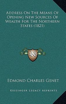 portada address on the means of opening new sources of wealth for the northern states (1821) (en Inglés)