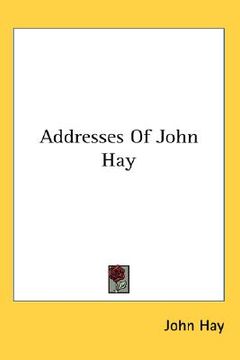 portada addresses of john hay (en Inglés)