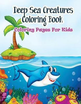 portada Coloring Pages For Kids Deep Sea Creatures Coloring Book: Coloring Books for Kids (in English)