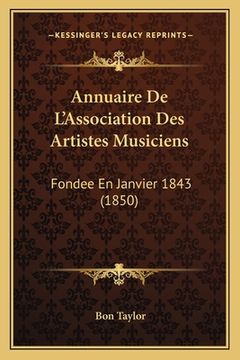 portada Annuaire De L'Association Des Artistes Musiciens: Fondee En Janvier 1843 (1850) (en Francés)