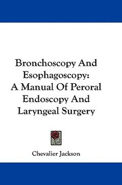 portada bronchoscopy and esophagoscopy: a manual of peroral endoscopy and laryngeal surgery (in English)