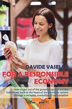 portada For a Responsible Economy. How to get out of the Growth Trap and put the Individuals Back at the Heart of the Economic System Through a Veritable Revolution of Consumism (Youcanprint Self-Publishing) (en Inglés)