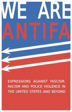portada We Are Antifa: Expressions Against Fascism, Racism and Police Violence in the United States and Beyond (en Inglés)
