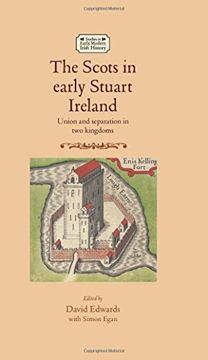 portada The Scots in early Stuart Ireland: Union and separation in two kingdoms (Studies in Early Modern Irish History)